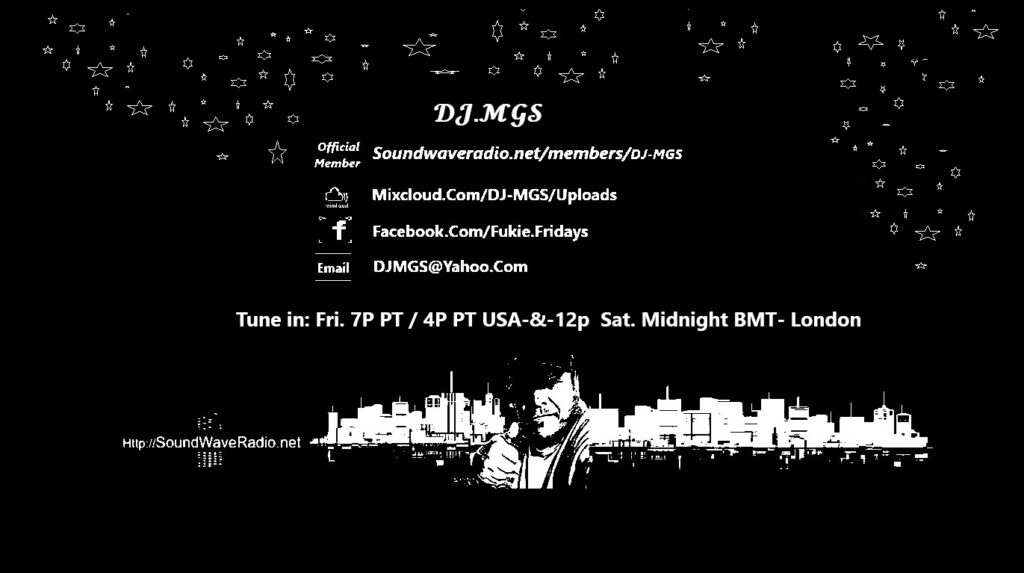 DJ.MGS New Time Slot of Fri: 7P ET/4P PT and 00 Midnight Sat. BMT-London.